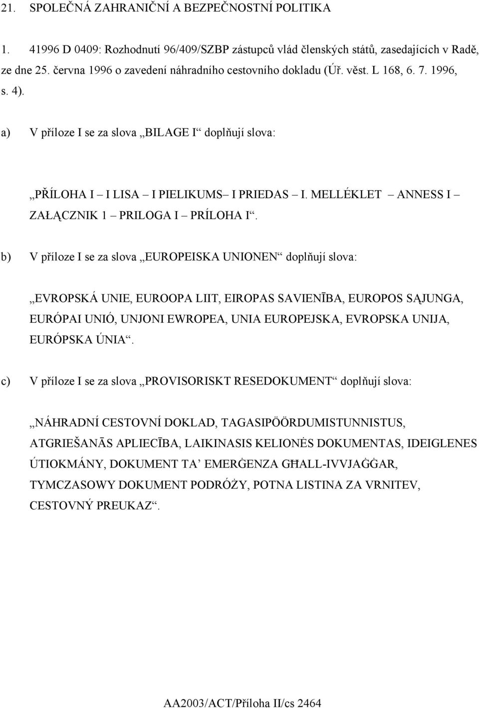 MELLÉKLET ANNESS I ZAŁĄCZNIK 1 PRILOGA I PRÍLOHA I.