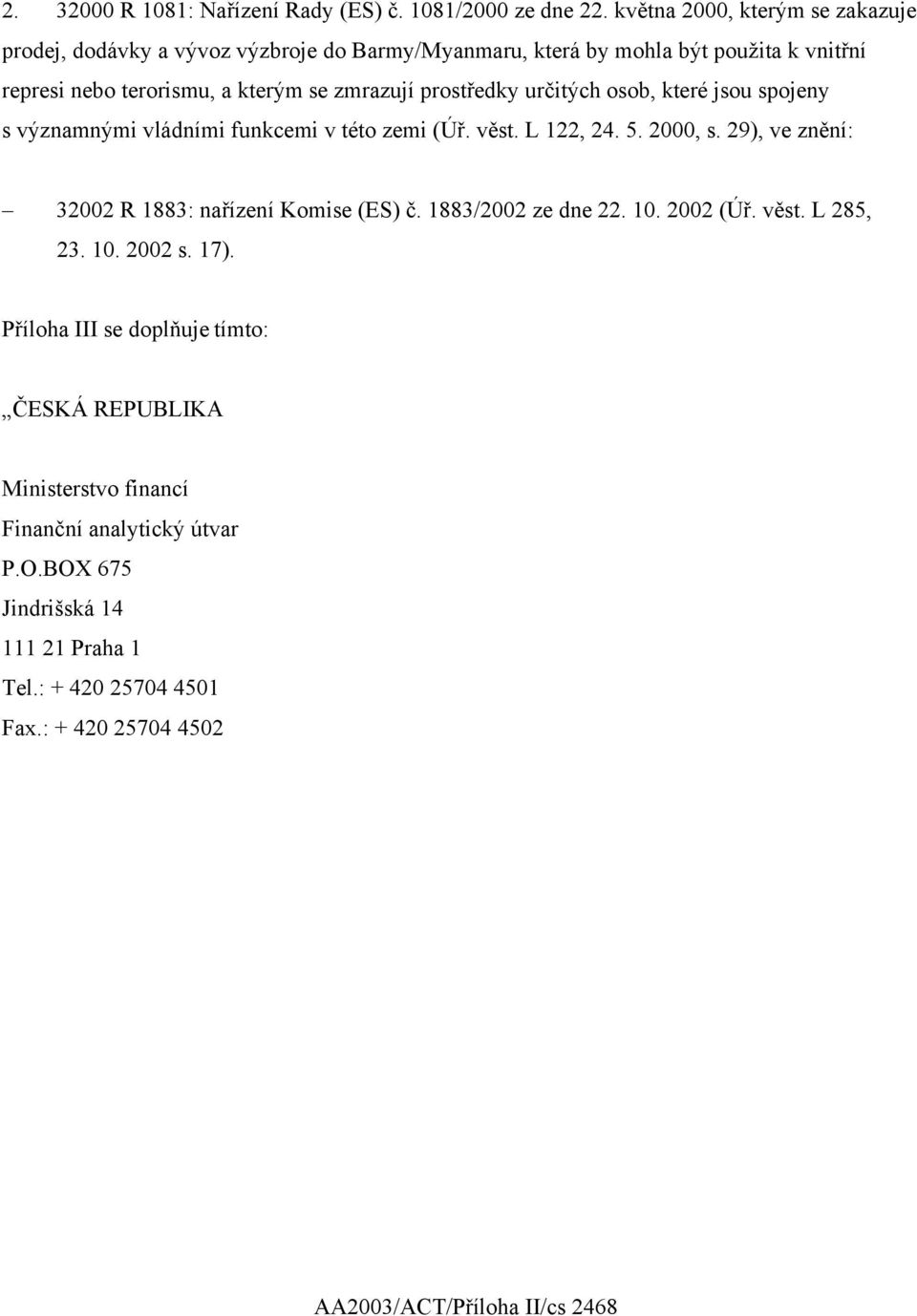 prostředky určitých osob, které jsou spojeny s významnými vládními funkcemi v této zemi (Úř. věst. L 122, 24. 5. 2000, s.