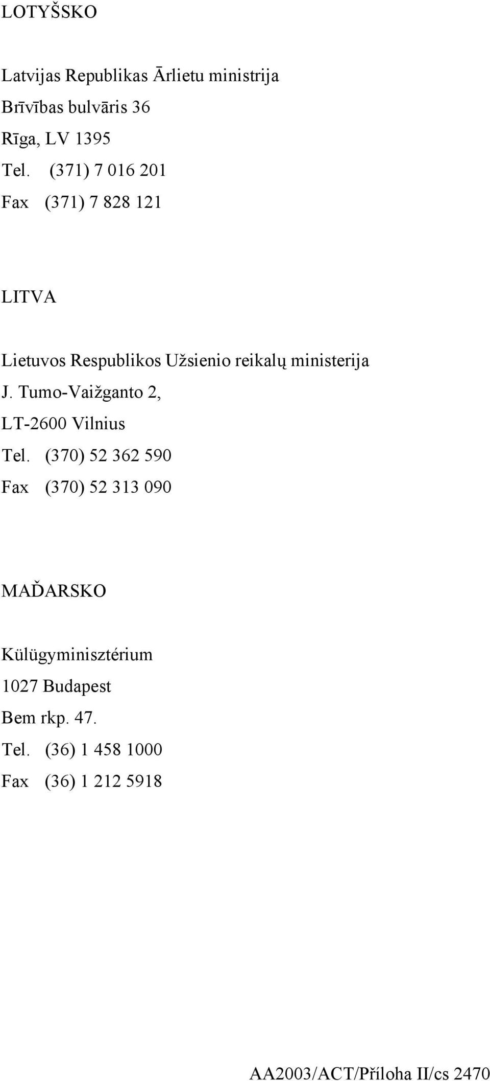 Tumo-Vaižganto 2, LT-2600 Vilnius Tel.