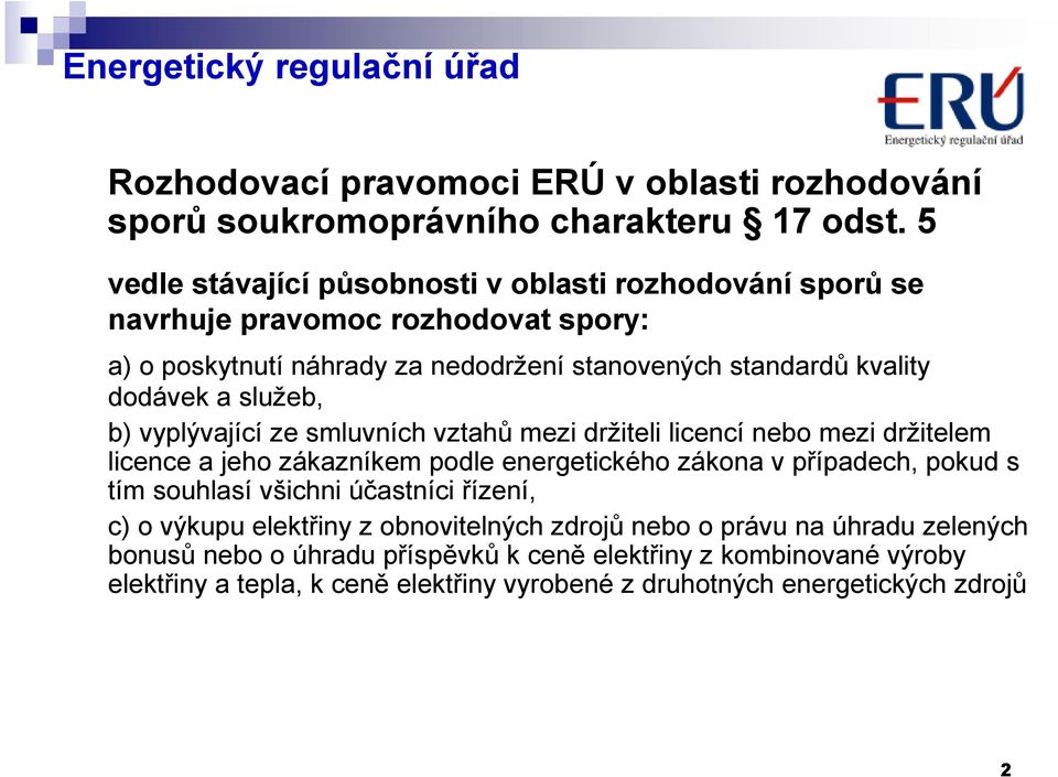 a služeb, b) vyplývající ze smluvních vztahů mezi držiteli licencí nebo mezi držitelem licence a jeho zákazníkem podle energetického zákona v případech, pokud s tím