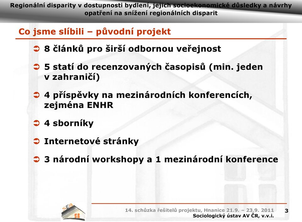 jeden v zahraničí) 4 příspěvky na mezinárodních konferencích,