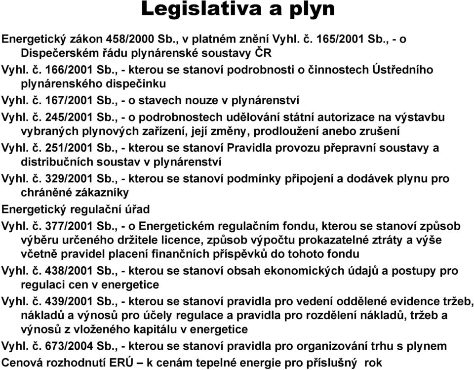 , - o podrobnostech udělov lování státn tní autorizace na výstavbu vybraných plynových zařízen zení,, její změny, prodloužen ení anebo zrušen ení Vyhl. č.. 251/2001 Sb.