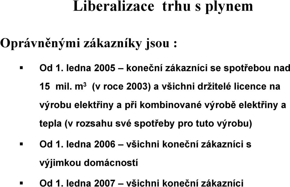 m 3 (v roce 2003) a všichni držitelé licence na výrobu elektřiny a při kombinované výrobě