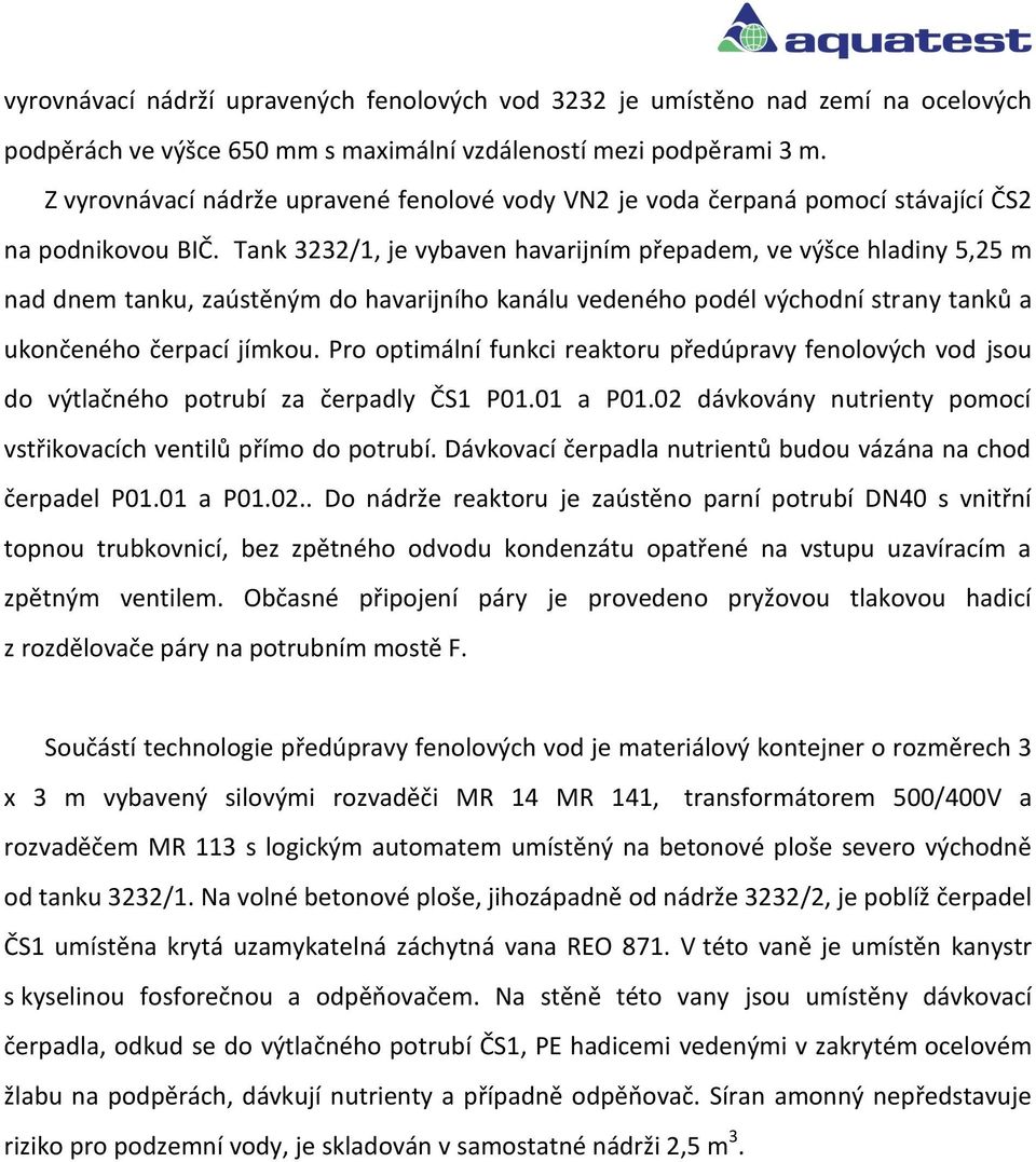 Tank 3232/1, je vybaven havarijním přepadem, ve výšce hladiny 5,25 m nad dnem tanku, zaústěným do havarijního kanálu vedeného podél východní strany tanků a ukončeného čerpací jímkou.
