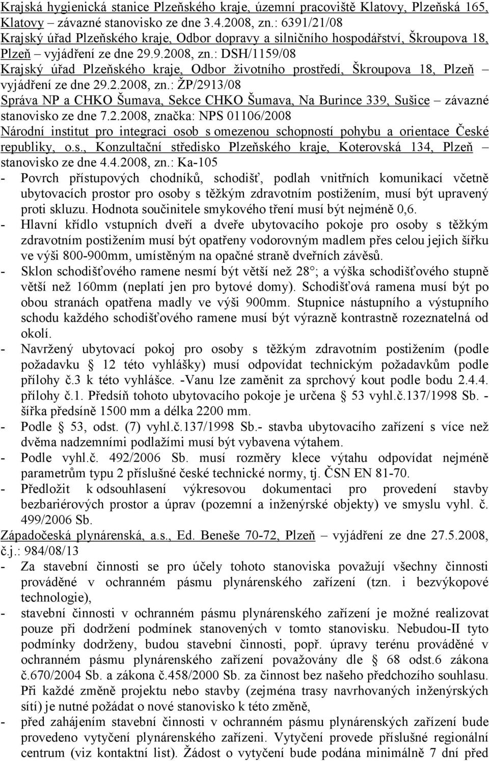 : DSH/1159/08 Krajský úřad Plzeňského kraje, Odbor životního prostředí, Škroupova 18, Plzeň vyjádření ze dne 29.2.2008, zn.