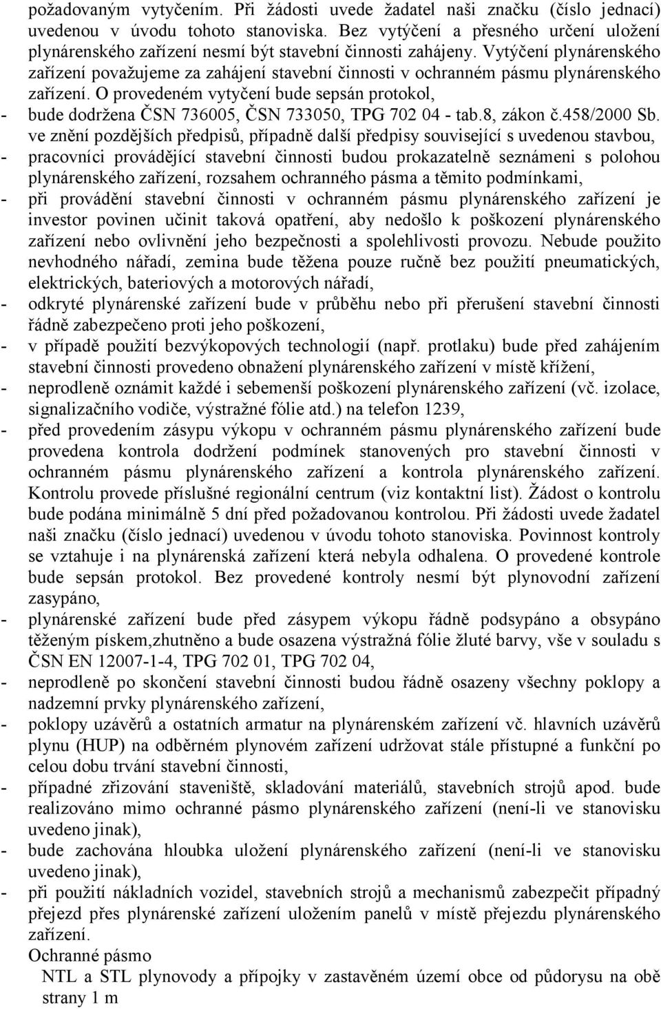 Vytýčení plynárenského zařízení považujeme za zahájení stavební činnosti v ochranném pásmu plynárenského zařízení.