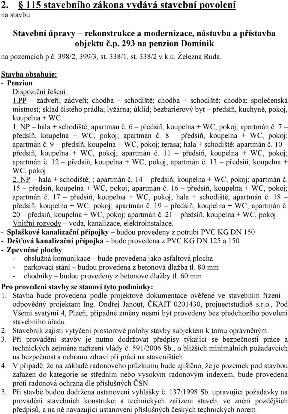 PP zádveří; zádveří; chodba + schodiště; chodba + schodiště; chodba; společenská místnost; sklad čistého prádla; lyžárna; úklid; bezbariérový byt předsíň, kuchyně, pokoj, koupelna + WC. 1.