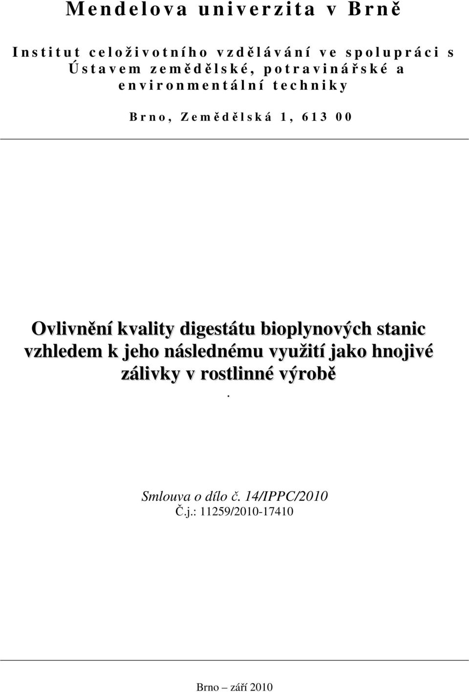 n o, Z e mědělská 1, 613 00 Ovlivnění kvality digestátu bioplynových stanic vzhledem k jeho následnému