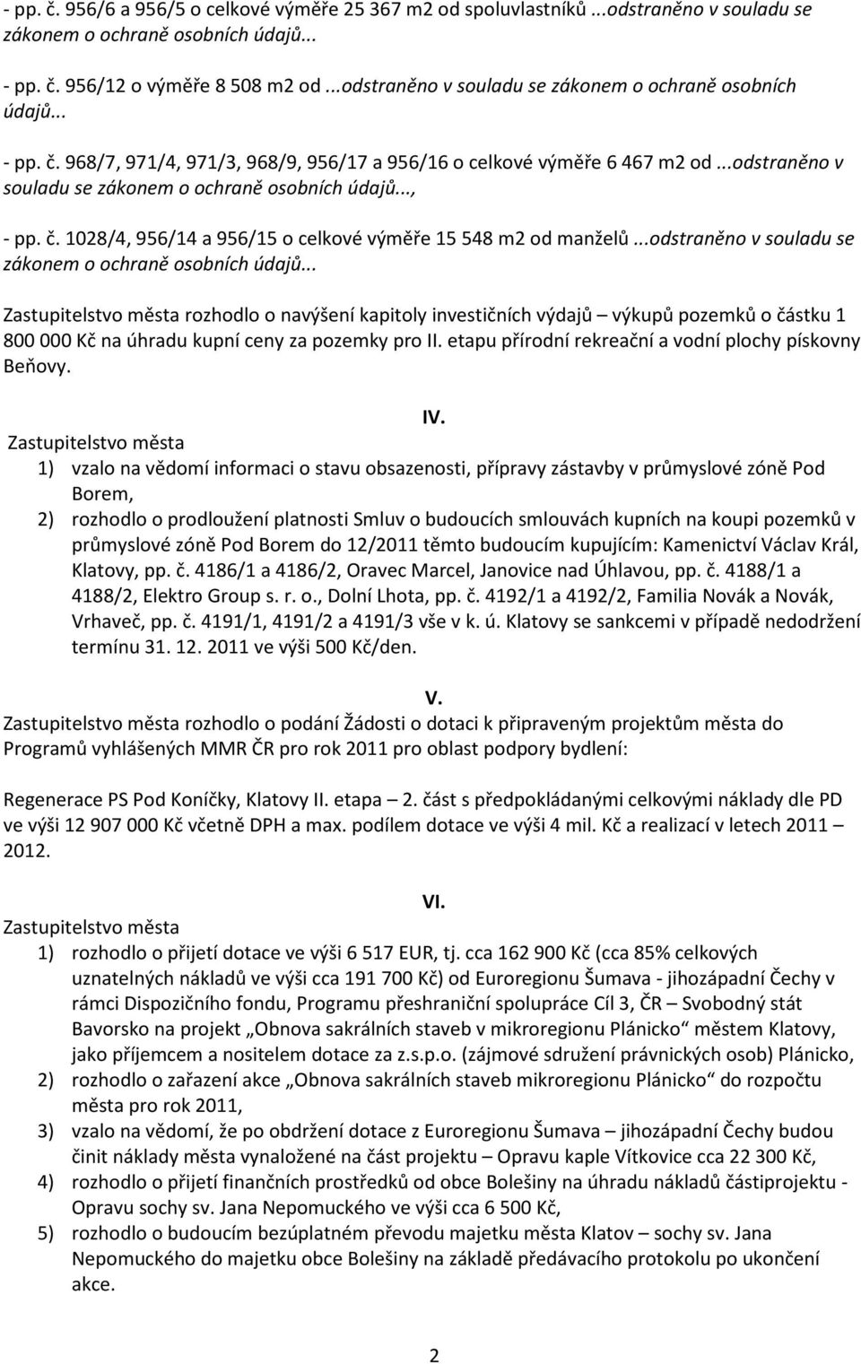 ..odstraněno v souladu se zákonem o ochraně osobních údajů..., - pp. č. 1028/4, 956/14 a 956/15 o celkové výměře 15 548 m2 od manželů...odstraněno v souladu se zákonem o ochraně osobních údajů... rozhodlo o navýšení kapitoly investičních výdajů výkupů pozemků o částku 1 800 000 Kč na úhradu kupní ceny za pozemky pro II.