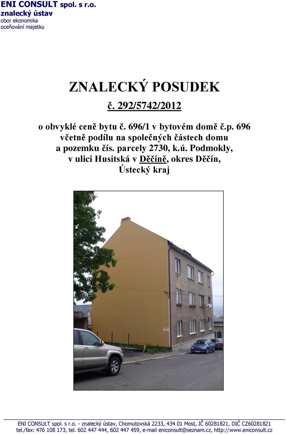 parcely 2730, k.ú. Podmokly, v ulici Husitská v Děčíně, okres Děčín, Ústecký kraj ENI CONSULT spol. s r.o. - znalecký ústav, Chomutovská 2233, 434 01 Most, IČ 60281821, DIČ CZ60281821 tel.