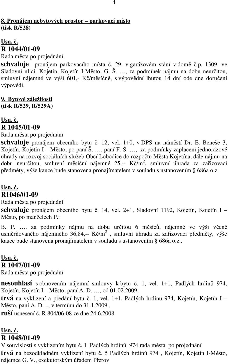 Bytové záležitosti (tisk R/529, R/529A) R 1045/01-09 schvaluje pronájem obecního bytu č. 12, vel. 1+0, v DPS na náměstí Dr. E. Beneše 3, Kojetín, Kojetín I Město, po paní Š.