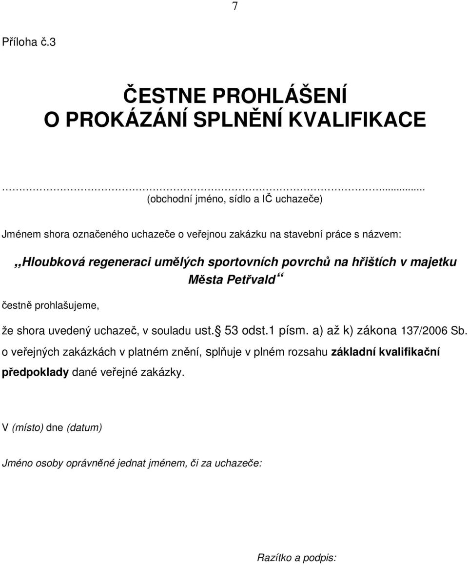 umělých sportovních povrchů na hřištích v majetku Města Petřvald čestně prohlašujeme, že shora uvedený uchazeč, v souladu ust. 53 odst.1 písm.