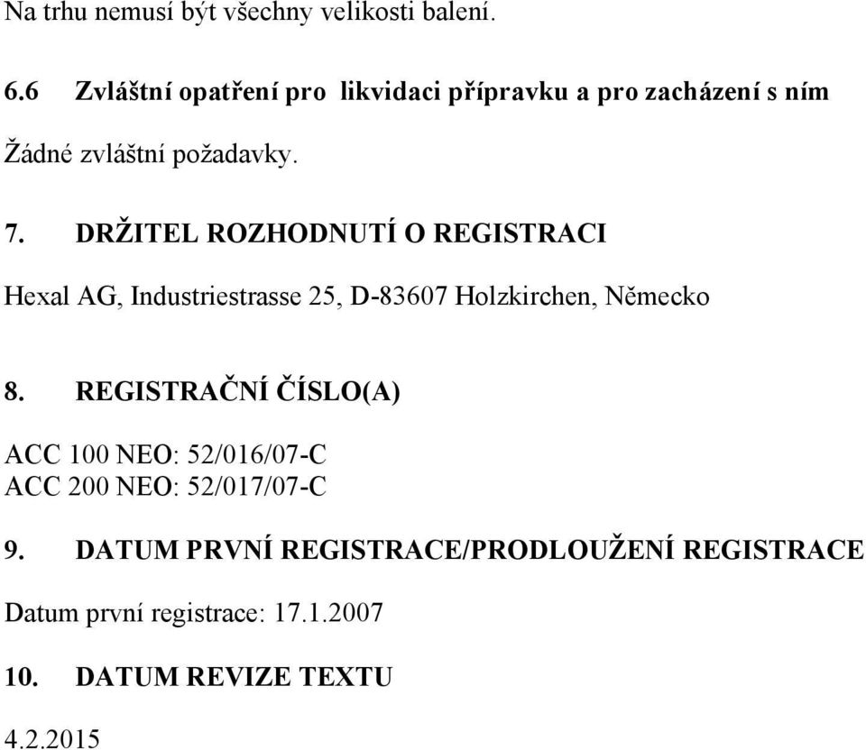 DRŽITEL ROZHODNUTÍ O REGISTRACI Hexal AG, Industriestrasse 25, D-83607 Holzkirchen, Německo 8.