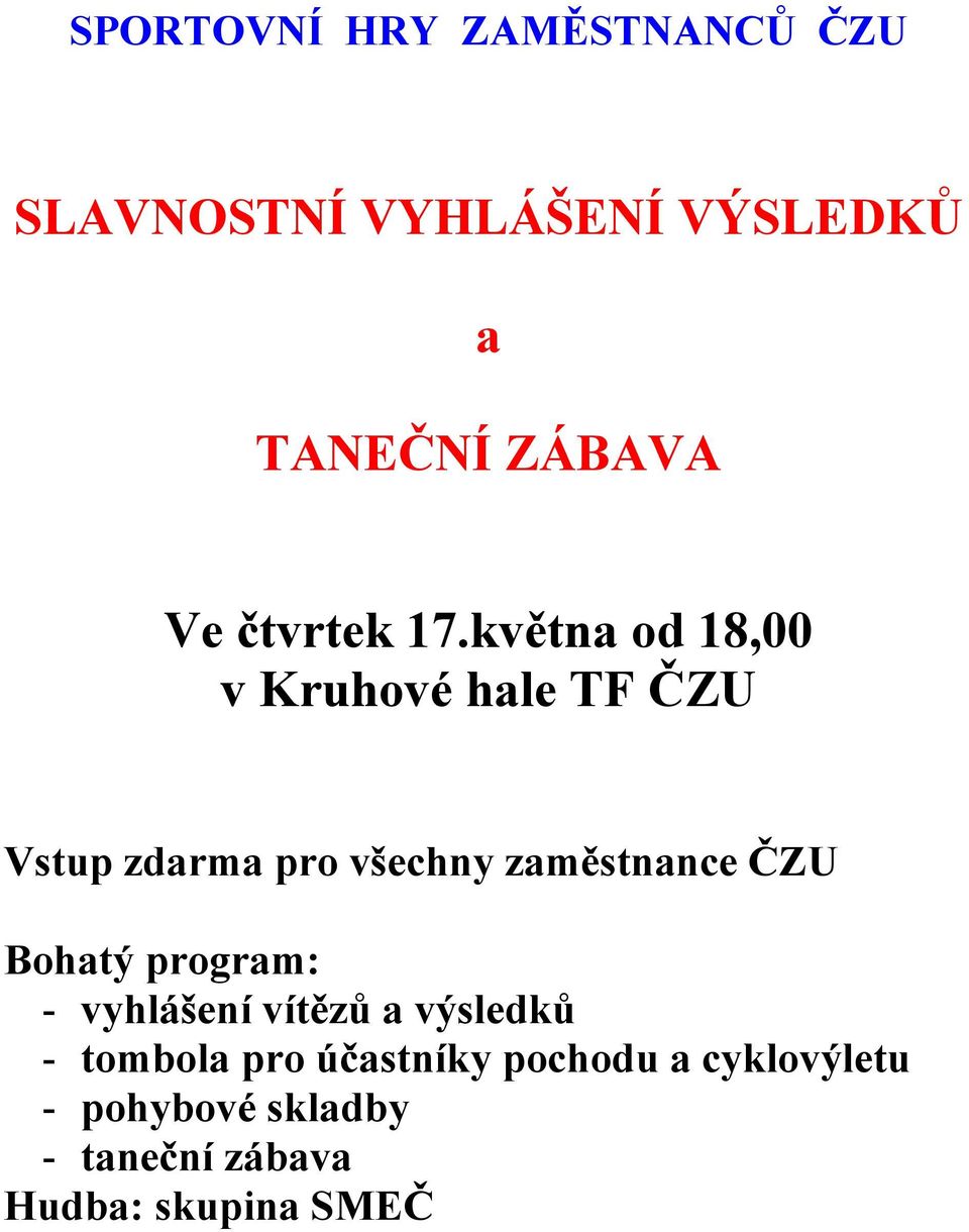 května od 18,00 v Kruhové hale TF ČZU Vstup zdarma pro všechny zaměstnance ČZU