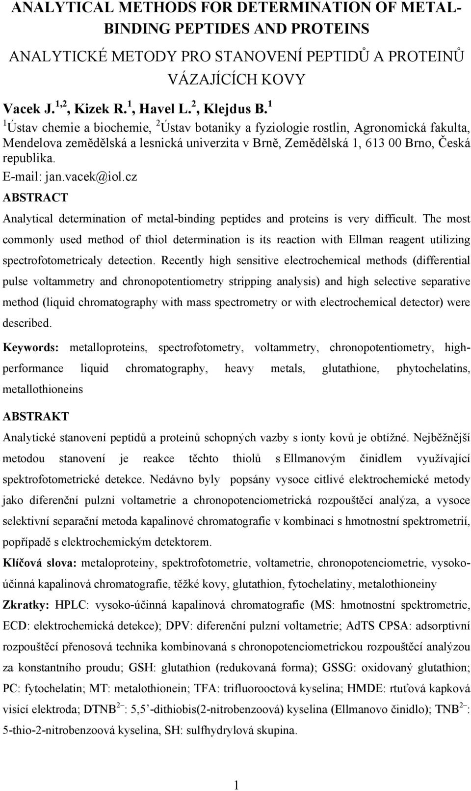 vacek@iol.cz ABSTRACT Analytical determination of metal-binding peptides and proteins is very difficult.