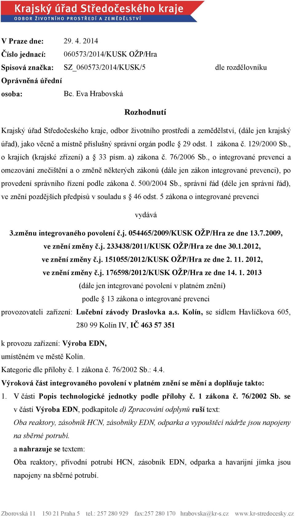 1 zákona č. 129/2000 Sb., o krajích (krajské zřízení) a 33 písm. a) zákona č. 76/2006 Sb.