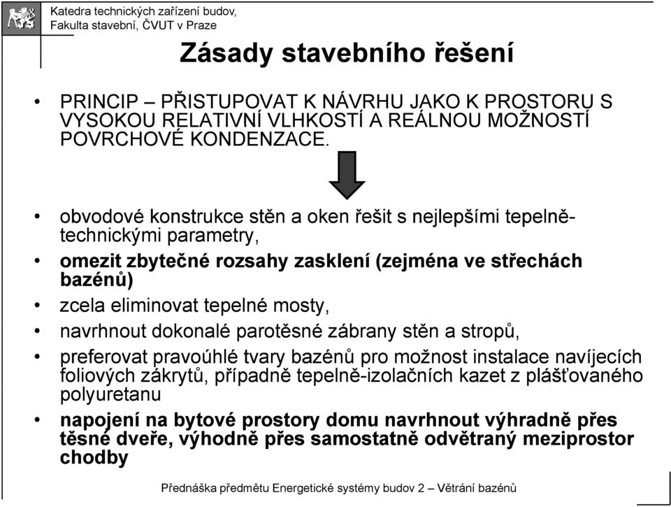 eliminovat tepelné mosty, navrhnout dokonalé parotěsné zábrany stěn a stropů, preferovat pravoúhlé tvary bazénů pro možnost instalace navíjecích foliových