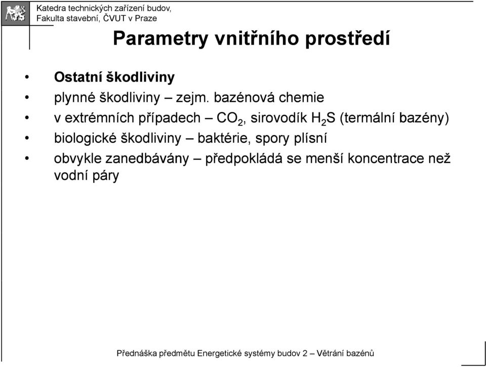 bazénová chemie vextrémních případech CO 2, sirovodík H 2 S