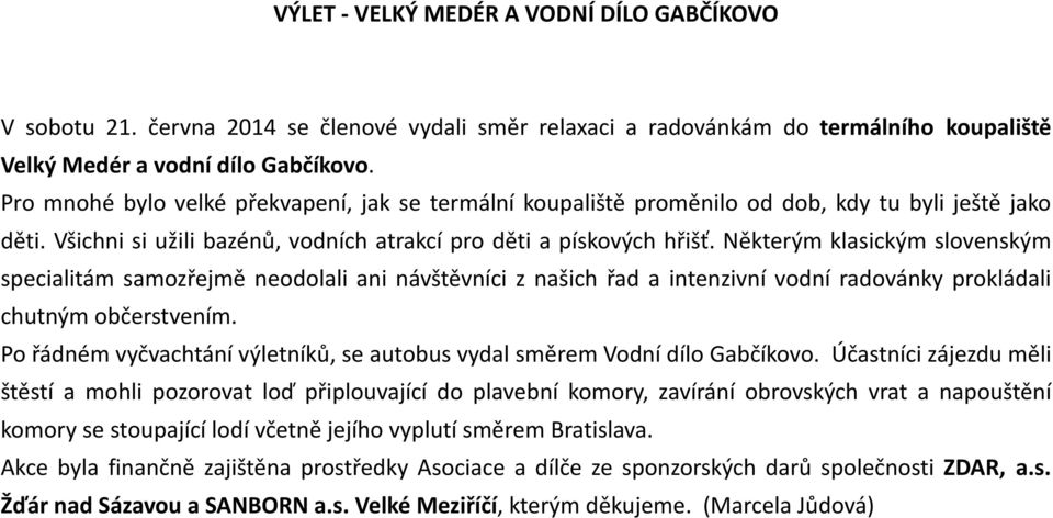 Některým klasickým slovenským specialitám samozřejmě neodolali ani návštěvníci z našich řad a intenzivní vodní radovánky prokládali chutným občerstvením.