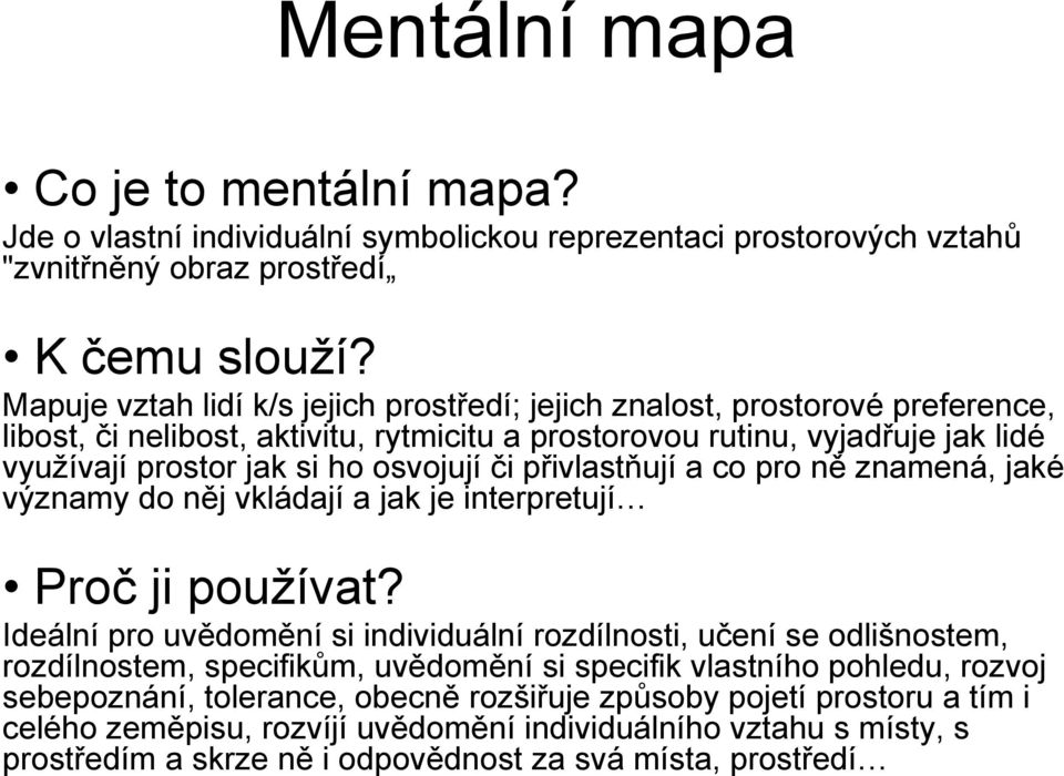 či přivlastňují a co pro ně znamená, jaké významy do něj vkládají a jak je interpretují Proč ji používat?