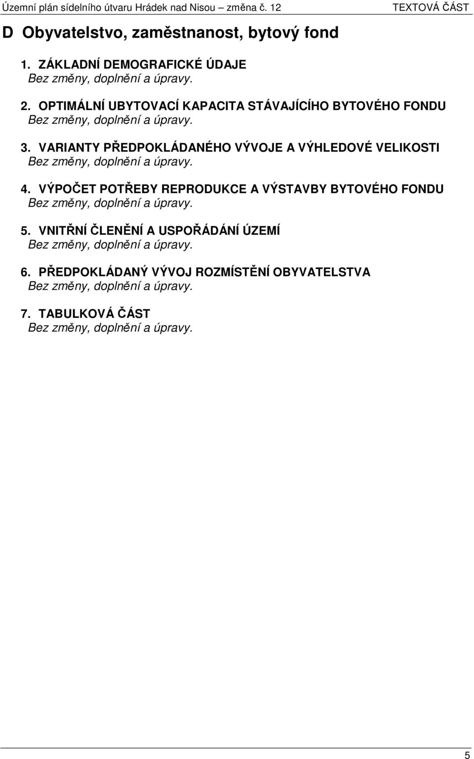 VARIANTY PŘEDPOKLÁDANÉHO VÝVOJE A VÝHLEDOVÉ VELIKOSTI 4.