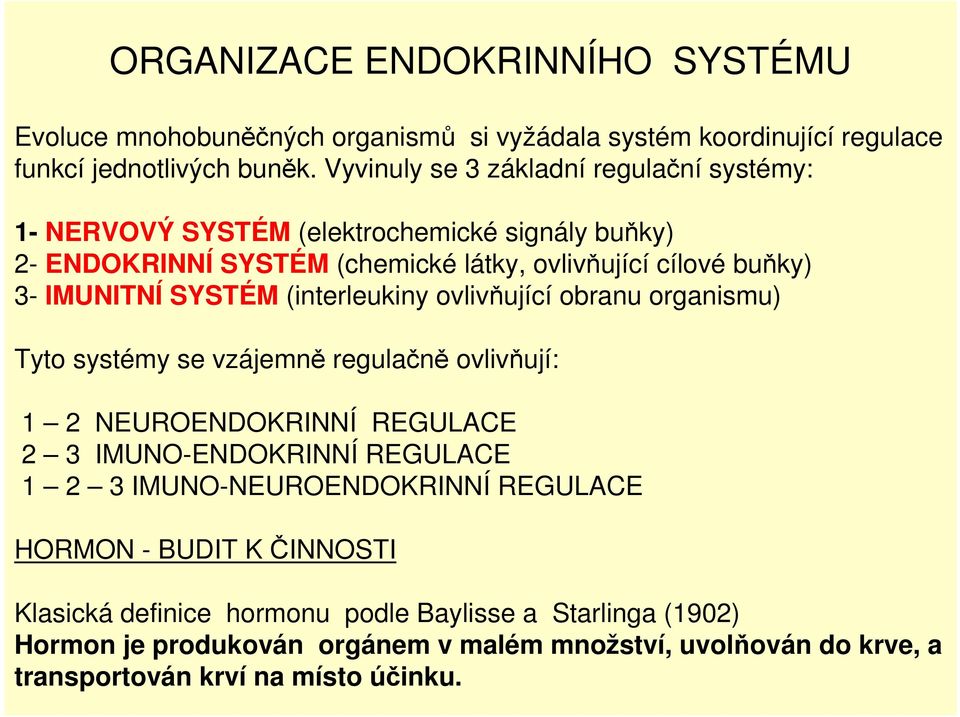 SYSTÉM (interleukiny ovlivňující obranu organismu) Tyto systémy se vzájemně regulačně ovlivňují: 1 2 NEUROENDOKRINNÍ REGULACE 2 3 IMUNO-ENDOKRINNÍ REGULACE 1 2 3