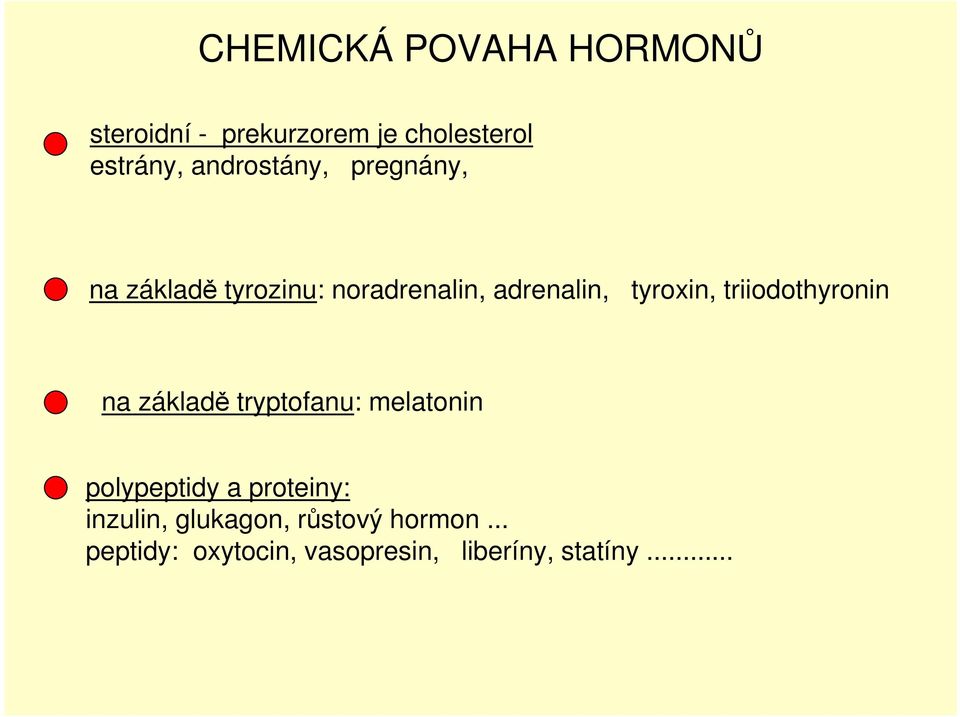 triiodothyronin na základě tryptofanu: melatonin polypeptidy a proteiny: