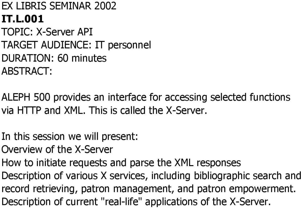 In this session we will present: Overview of the X-Server How to initiate requests and parse the XML responses Description of