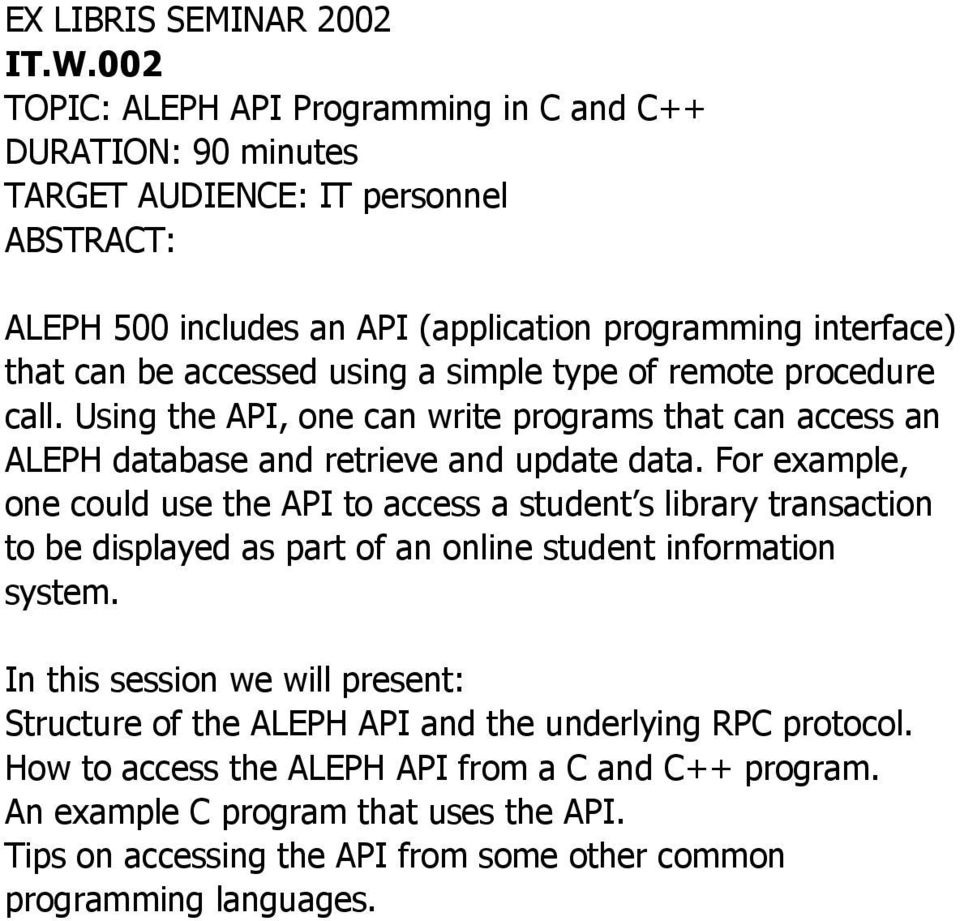 using a simple type of remote procedure call. Using the API, one can write programs that can access an ALEPH database and retrieve and update data.