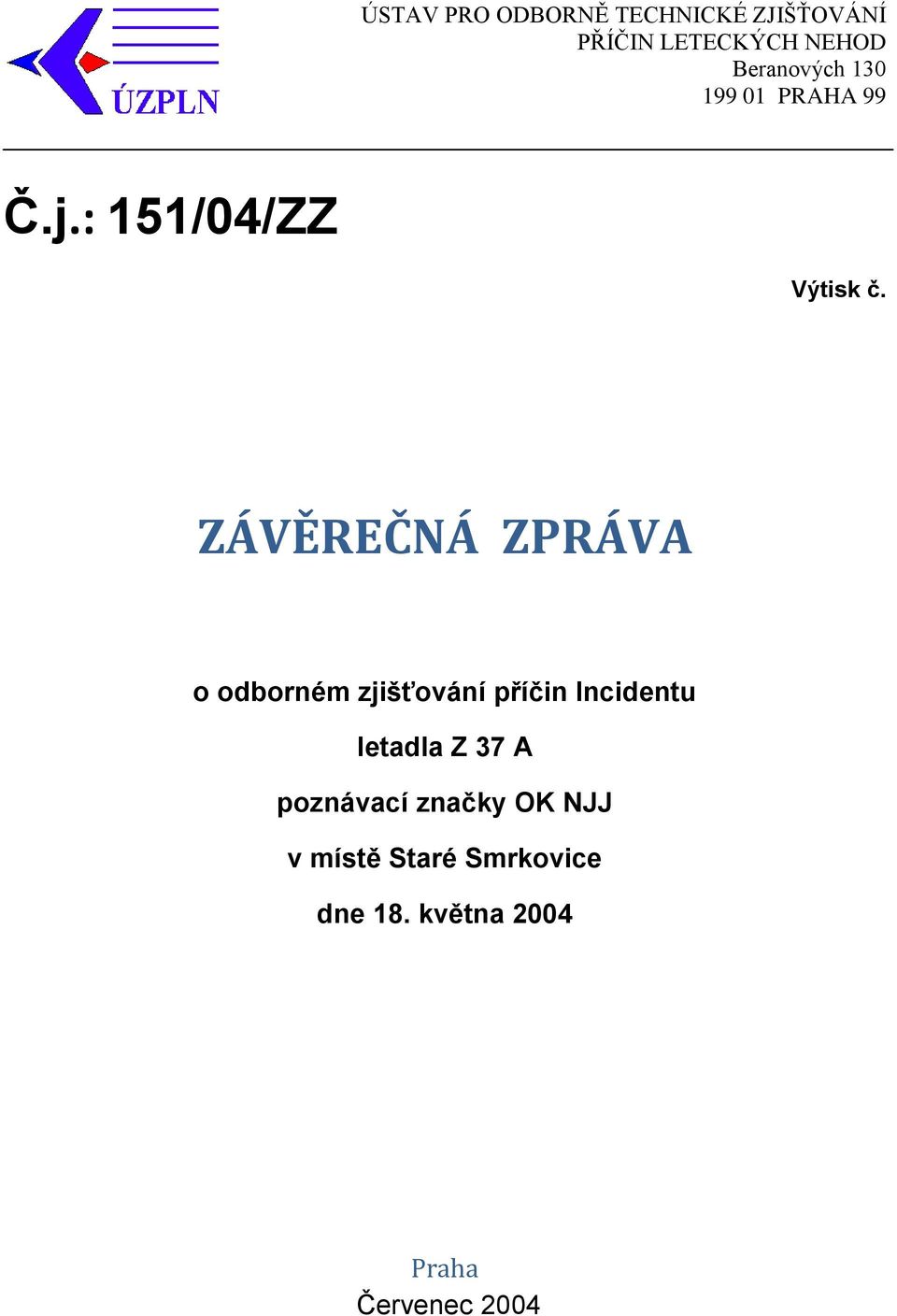 ZÁVĚREČNÁ ZPRÁVA o odborném zjišťování příčin Incidentu letadla Z 37