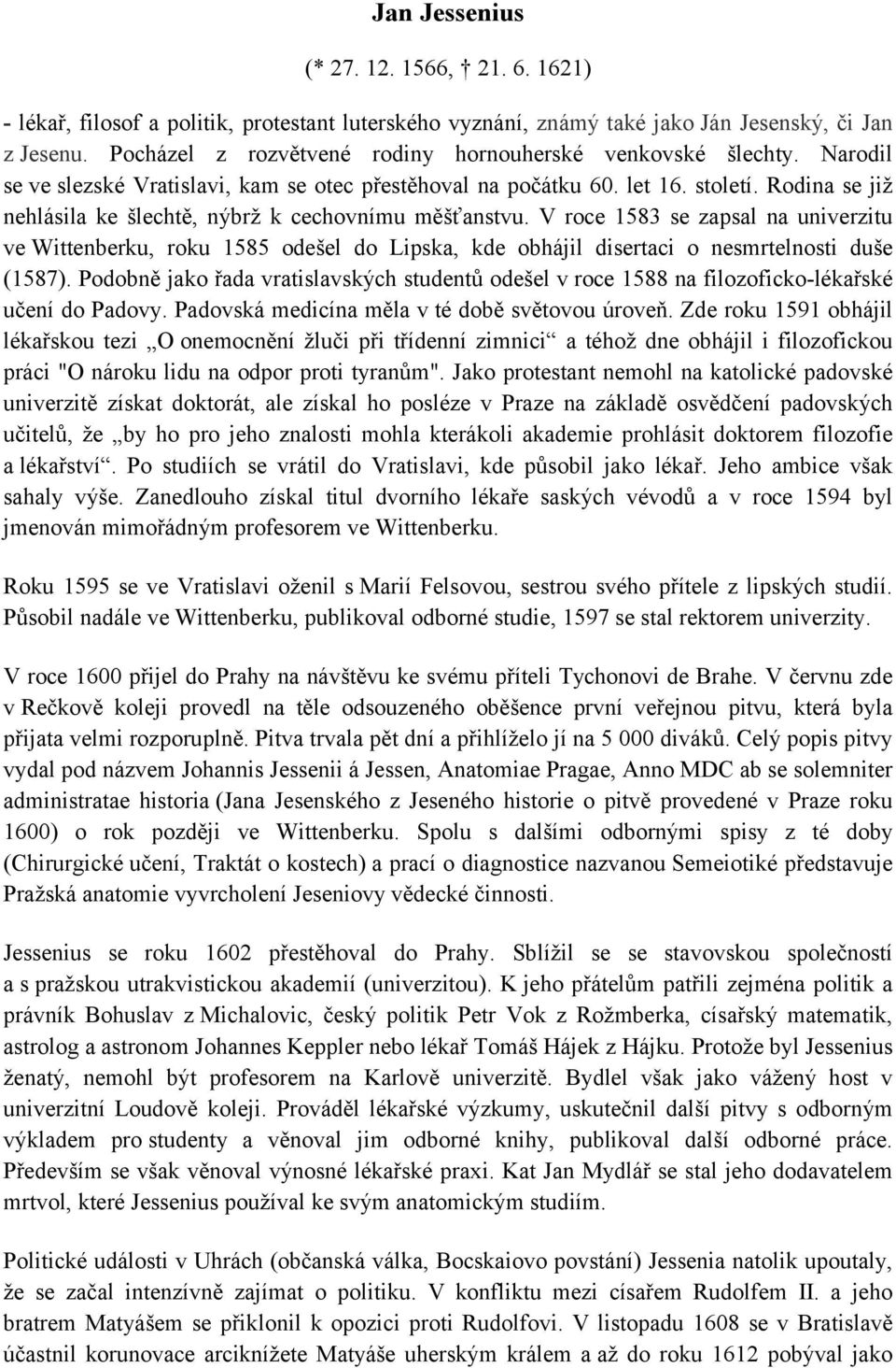 Rodina se již nehlásila ke šlechtě, nýbrž k cechovnímu měšťanstvu. V roce 1583 se zapsal na univerzitu ve Wittenberku, roku 1585 odešel do Lipska, kde obhájil disertaci o nesmrtelnosti duše (1587).