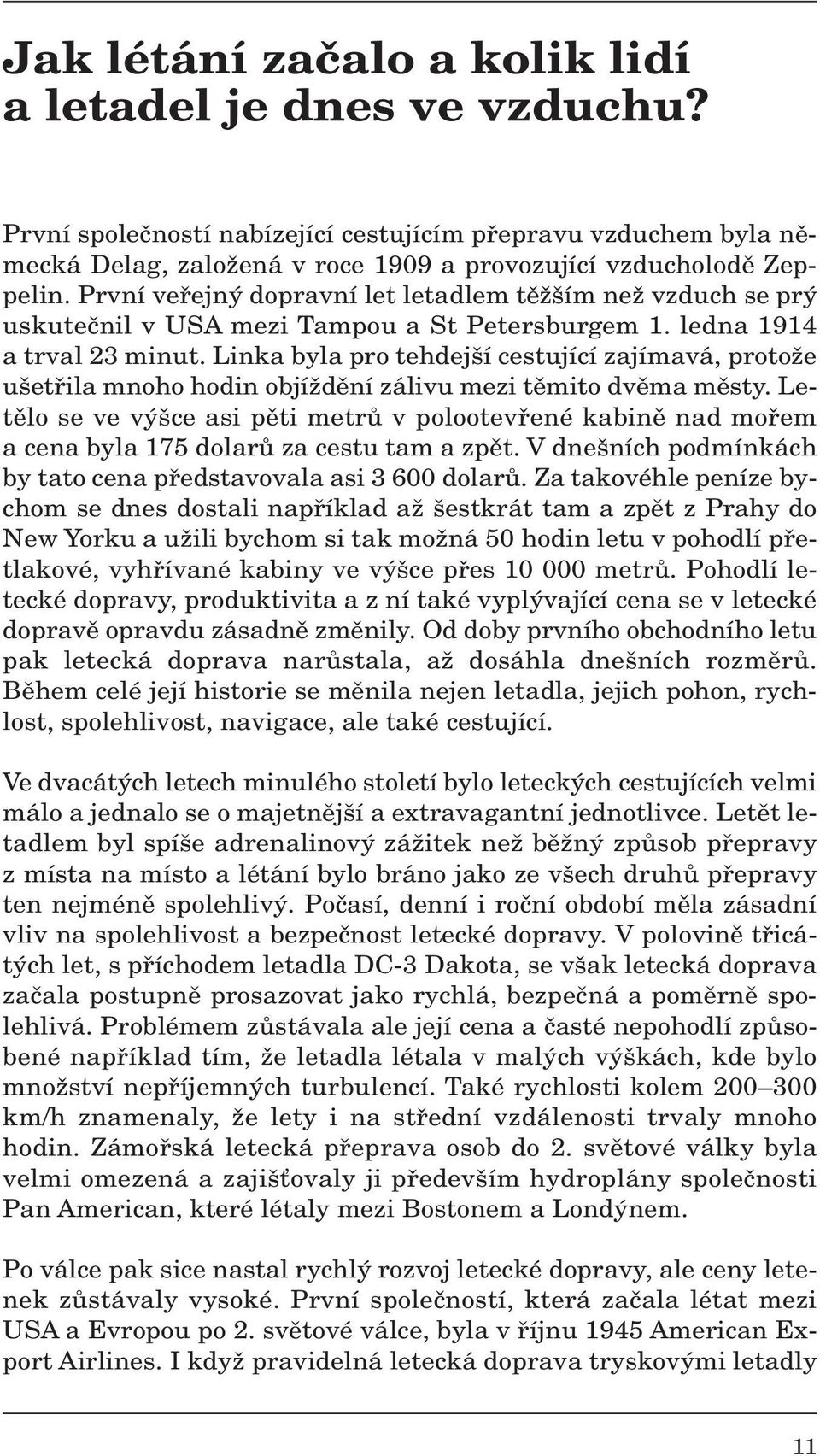 Linka byla pro tehdej í cestující zajímavá, protoïe u etfiila mnoho hodin objíïdûní zálivu mezi tûmito dvûma mûsty.