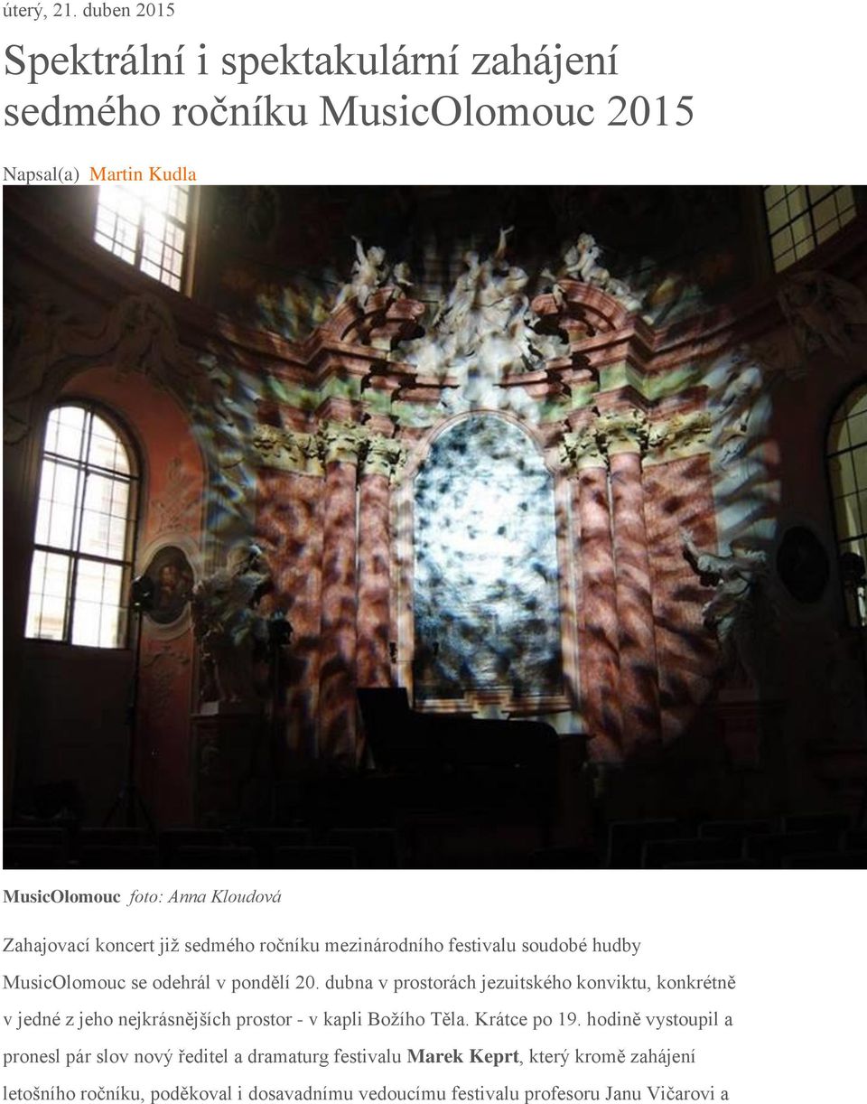 Zahajovací koncert již sedmého ročníku mezinárodního festivalu soudobé hudby MusicOlomouc se odehrál v pondělí 20.