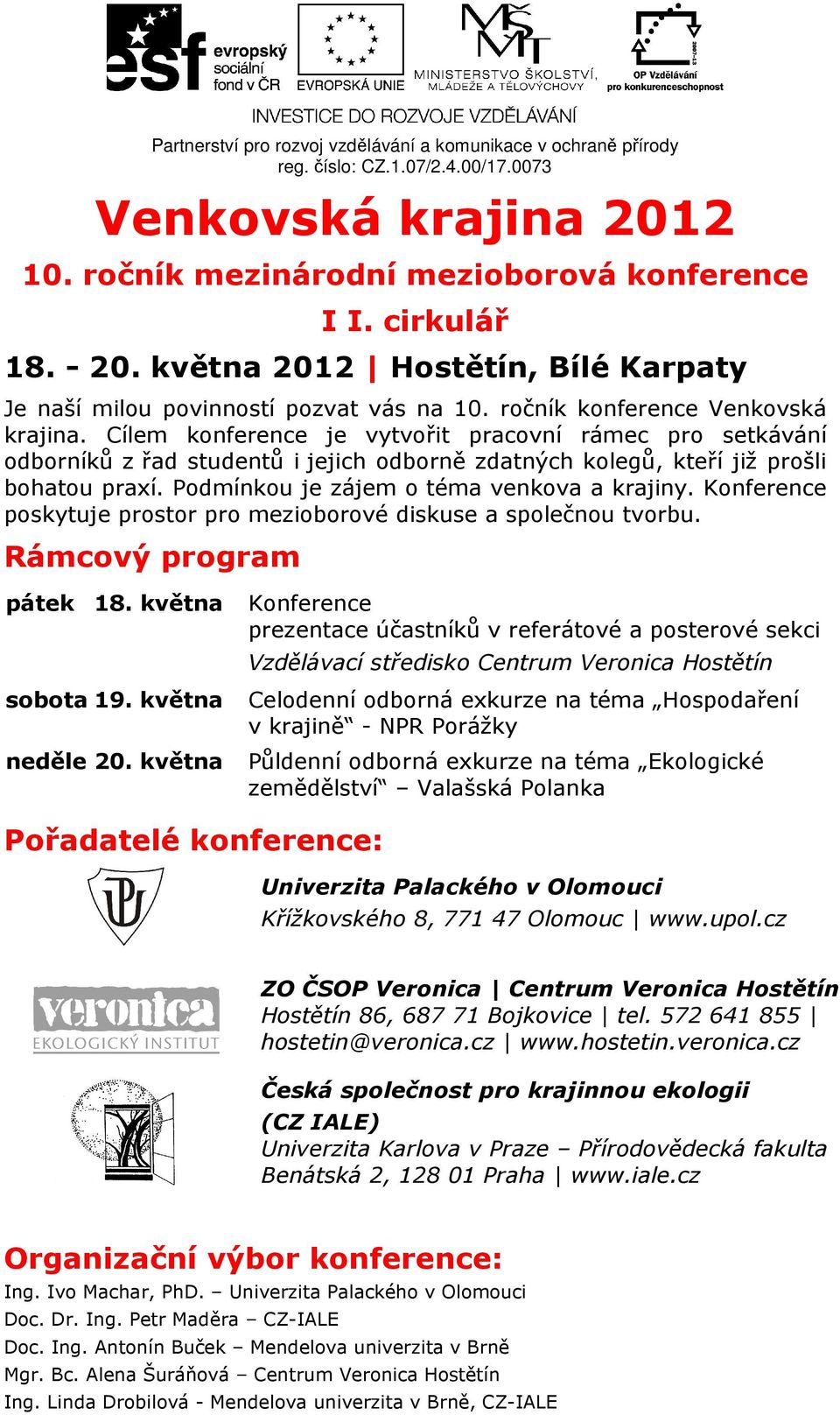 Cílem konference je vytvořit pracovní rámec pro setkávání odborníků z řad studentů i jejich odborně zdatných kolegů, kteří již prošli bohatou praxí. Podmínkou je zájem o téma venkova a krajiny.