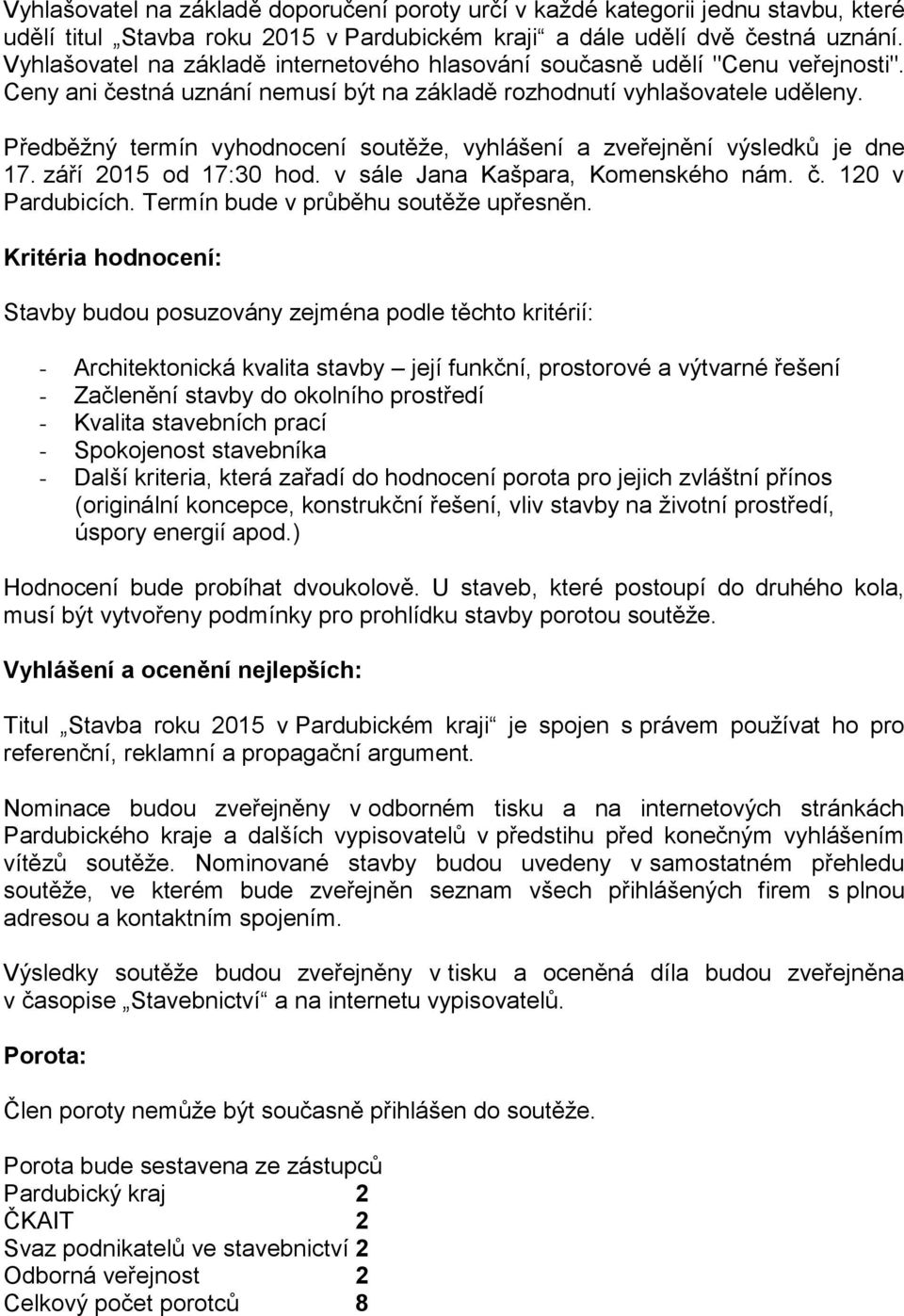 Předběžný termín vyhodnocení soutěže, vyhlášení a zveřejnění výsledků je dne 17. září 2015 od 17:30 hod. v sále Jana Kašpara, Komenského nám. č. 120 v Pardubicích.