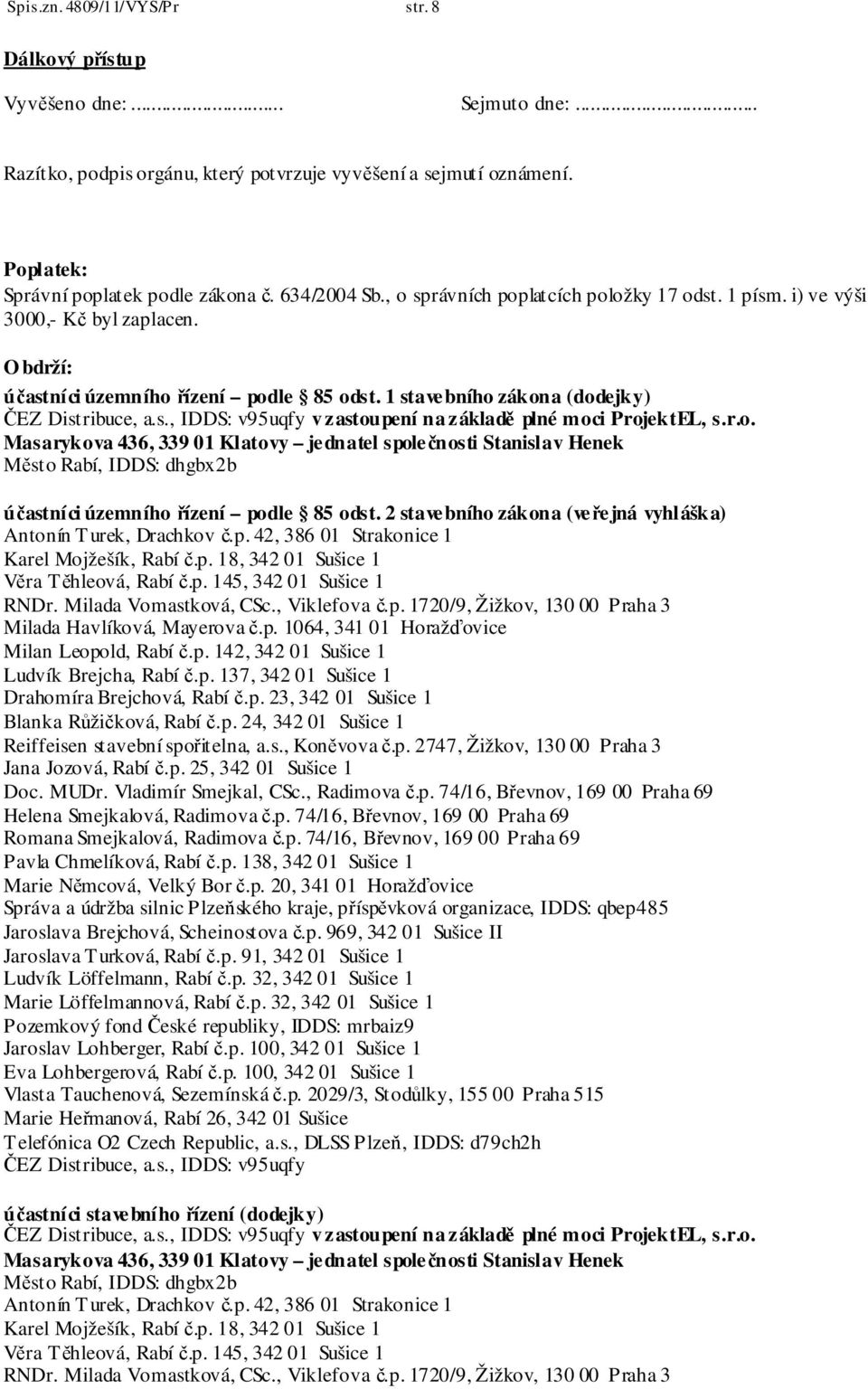 r.o. Masarykova 436, 339 01 Klatovy jednatel společnosti Stanislav Henek Město Rabí, IDDS: dhgbx2b účastníci územního řízení podle 85 odst.