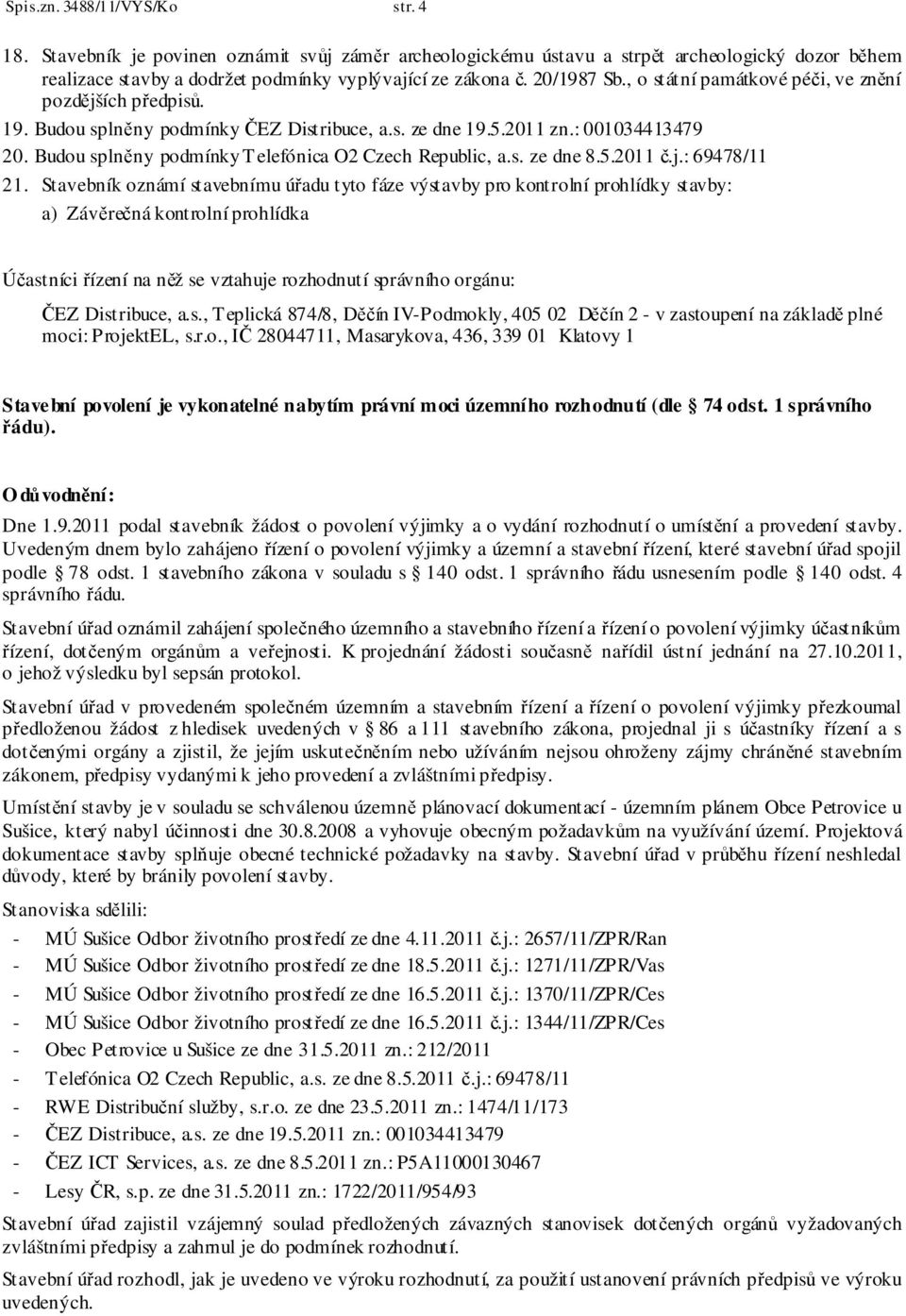 Budou splněny podmínky Telefónica O2 Czech Republic, a.s. ze dne 8.5.2011 č.j.: 69478/11 21.