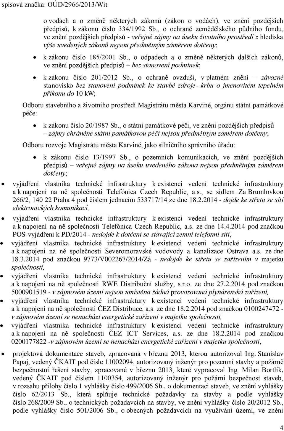 185/2001 Sb., o odpadech a o změně některých dalších zákonů, ve znění pozdějších předpisů bez stanovení podmínek; k zákonu číslo 201/2012 Sb.