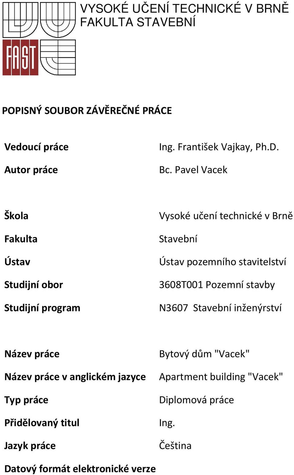 Pavel Vacek Škola Fakulta Ústav Studijní obor Studijní program Vysoké učení technické v Brně Stavební Ústav pozemního