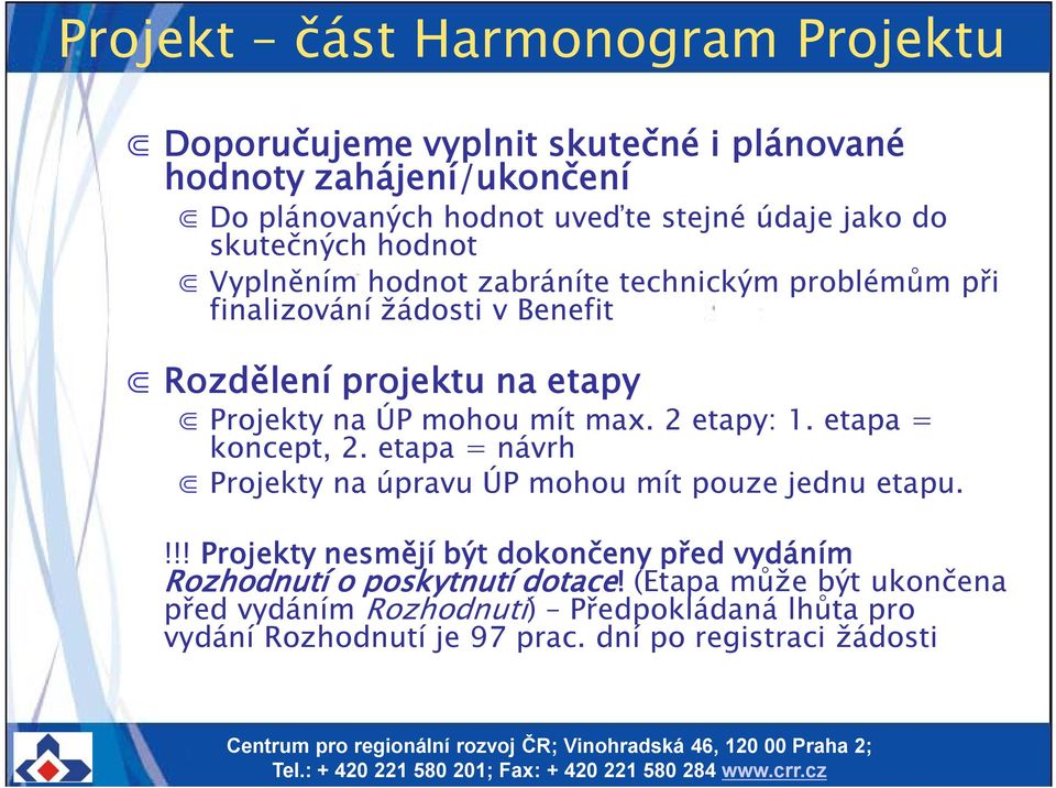 max. 2 etapy: 1. etapa = koncept, 2. etapa = návrh Projekty na úpravu ÚP mohou mít pouze jednu etapu.