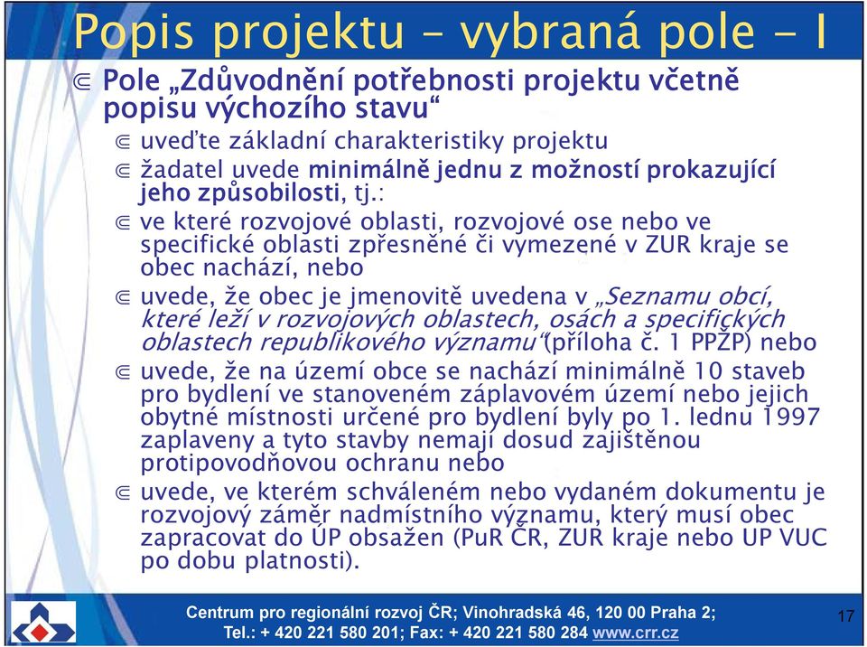 : ve které rozvojové oblasti, rozvojové ose nebo ve specifické oblasti zpřesněné či vymezené v ZUR kraje se obec nachází, nebo uvede, že obec je jmenovitě uvedena v Seznamu obcí, které leží v