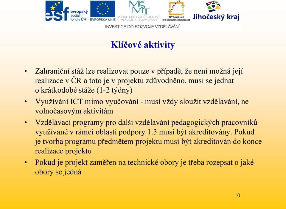 programy pro další vzdělávání pedagogických pracovníků vyuţívané v rámci oblasti podpory 1.3 musí být akreditovány.