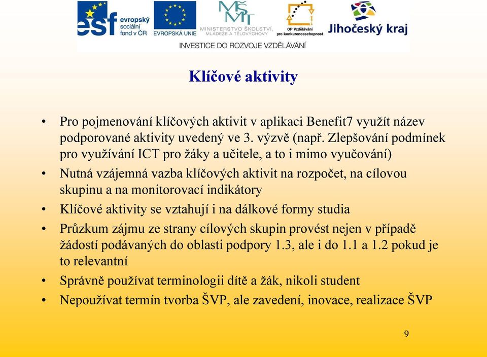 monitorovací indikátory Klíčové aktivity se vztahují i na dálkové formy studia Průzkum zájmu ze strany cílových skupin provést nejen v případě ţádostí