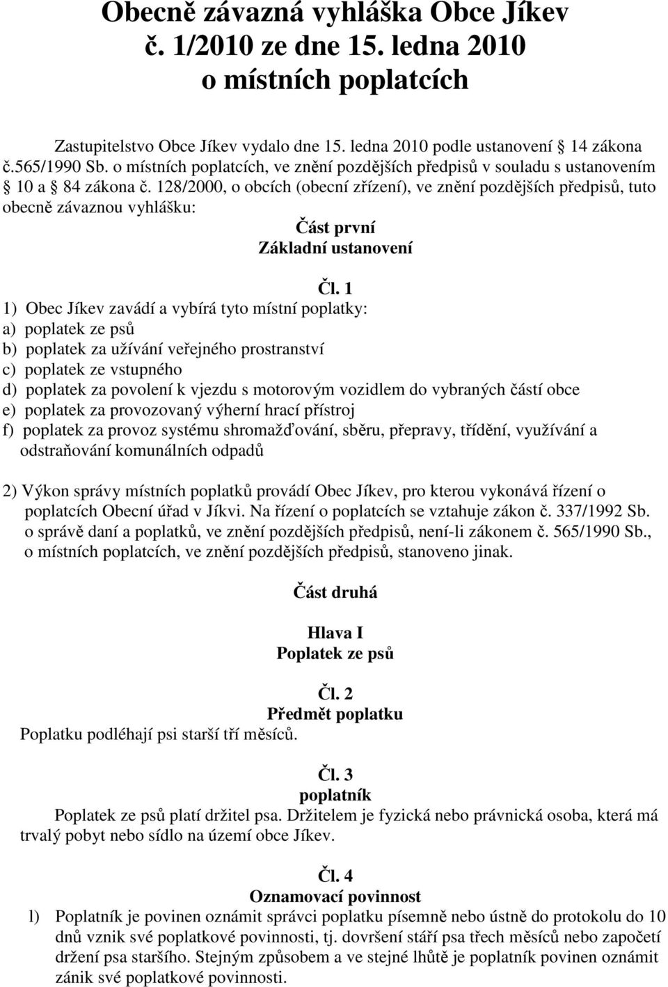 128/2000, o obcích (obecní zřízení), ve znění pozdějších předpisů, tuto obecně závaznou vyhlášku: Část první Základní ustanovení Čl.