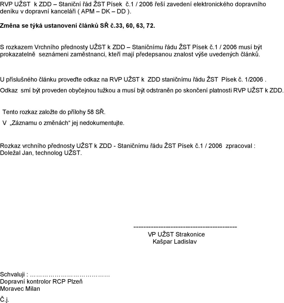 U příslušného článku proveďte odkaz na RVP UŽST k ZDD staničnímu řádu ŽST Písek č. 1/2006. Odkaz smí být proveden obyčejnou tužkou a musí být odstraněn po skončení platnosti RVP UŽST k ZDD.