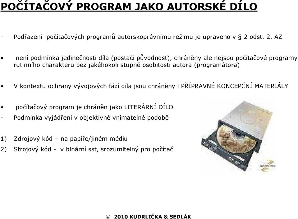 AZ není podmínka jedinečnosti díla (postačí původnost), chráněny ale nejsou počítačové programy rutinního charakteru bez jakéhokoli stupně