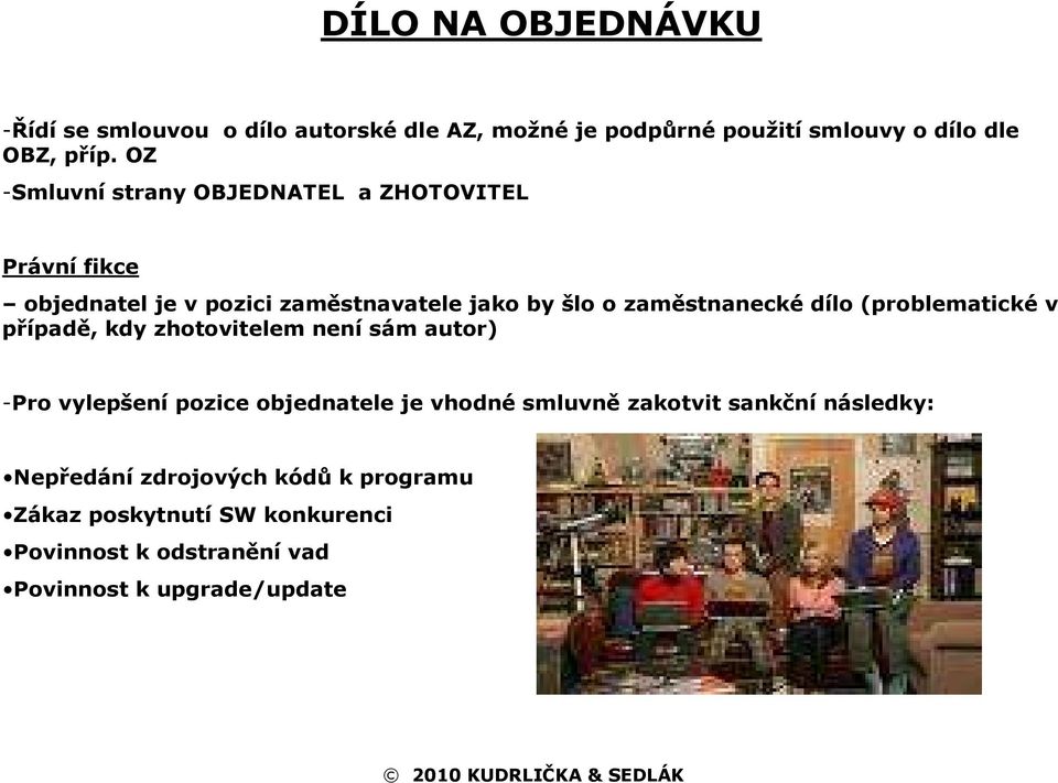 dílo (problematické v případě, kdy zhotovitelem není sám autor) -Pro vylepšení pozice objednatele je vhodné smluvně zakotvit