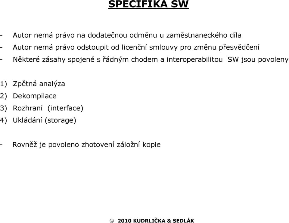 spojené s řádným chodem a interoperabilitou SW jsou povoleny 1) Zpětná analýza 2)