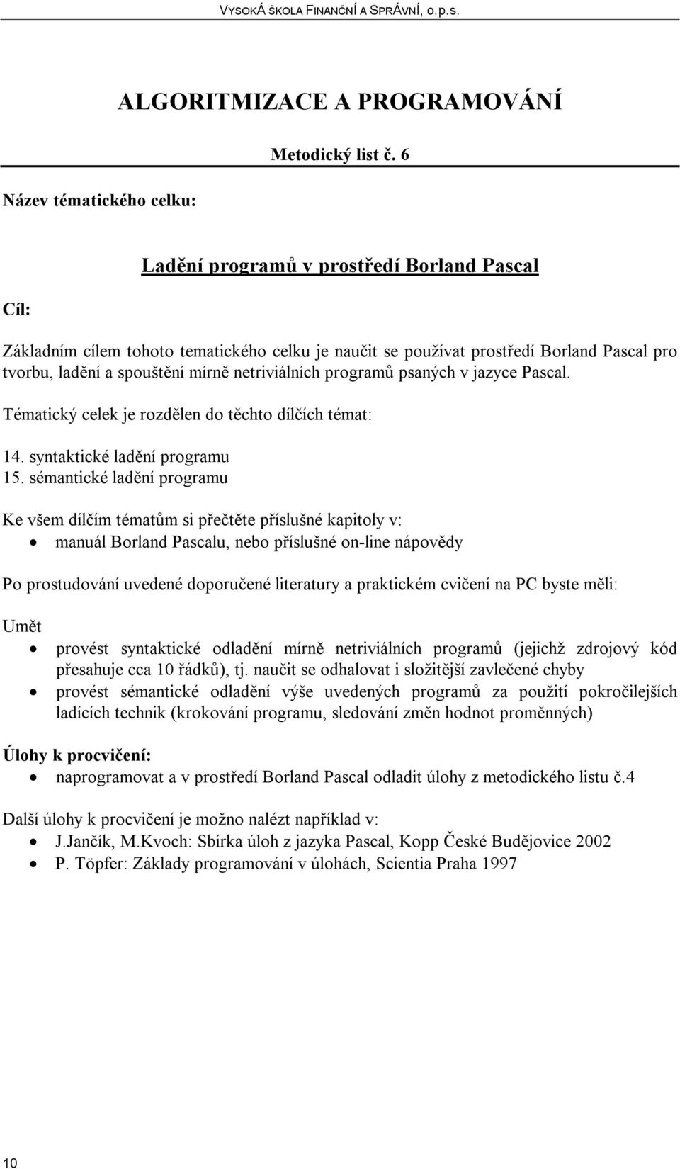 psaných v jazyce Pascal. 14. syntaktické ladění programu 15.