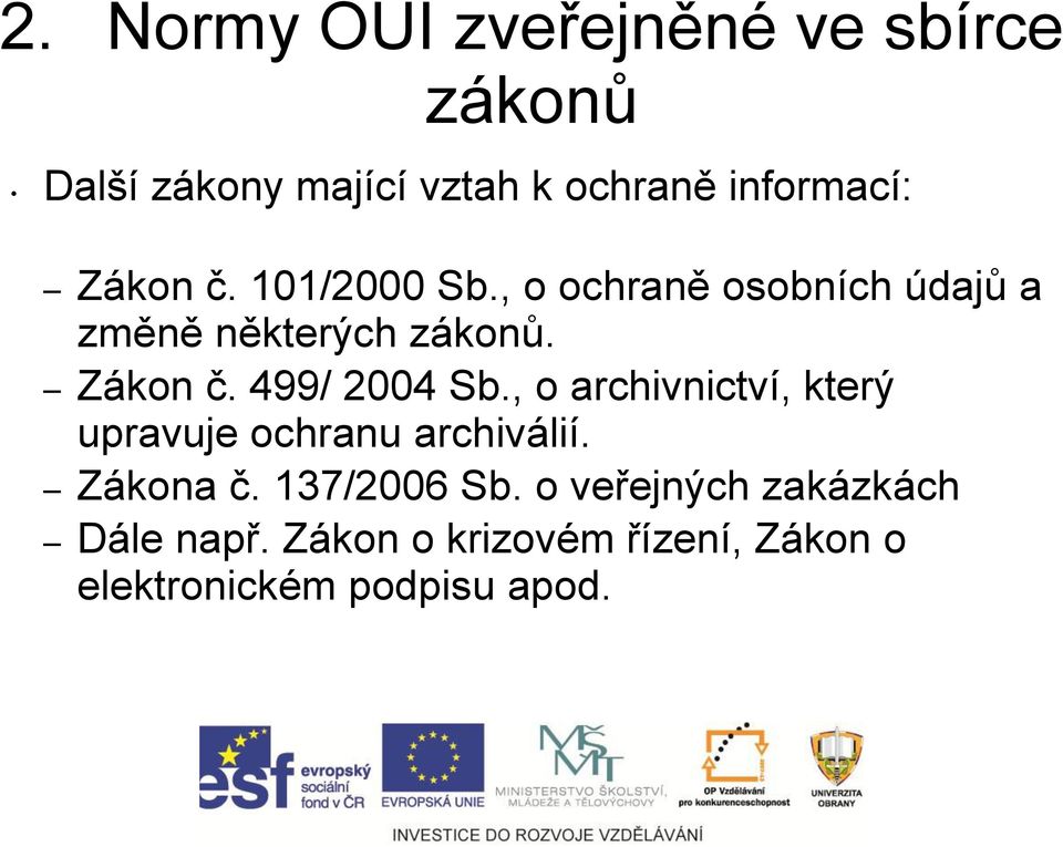 499/ 2004 Sb., o archivnictví, který upravuje ochranu archiválií. Zákona č. 137/2006 Sb.